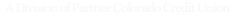 A Division of Partner Colorado Credit Union